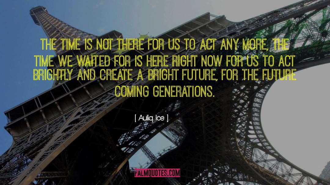 Future Generation quotes by Auliq Ice
