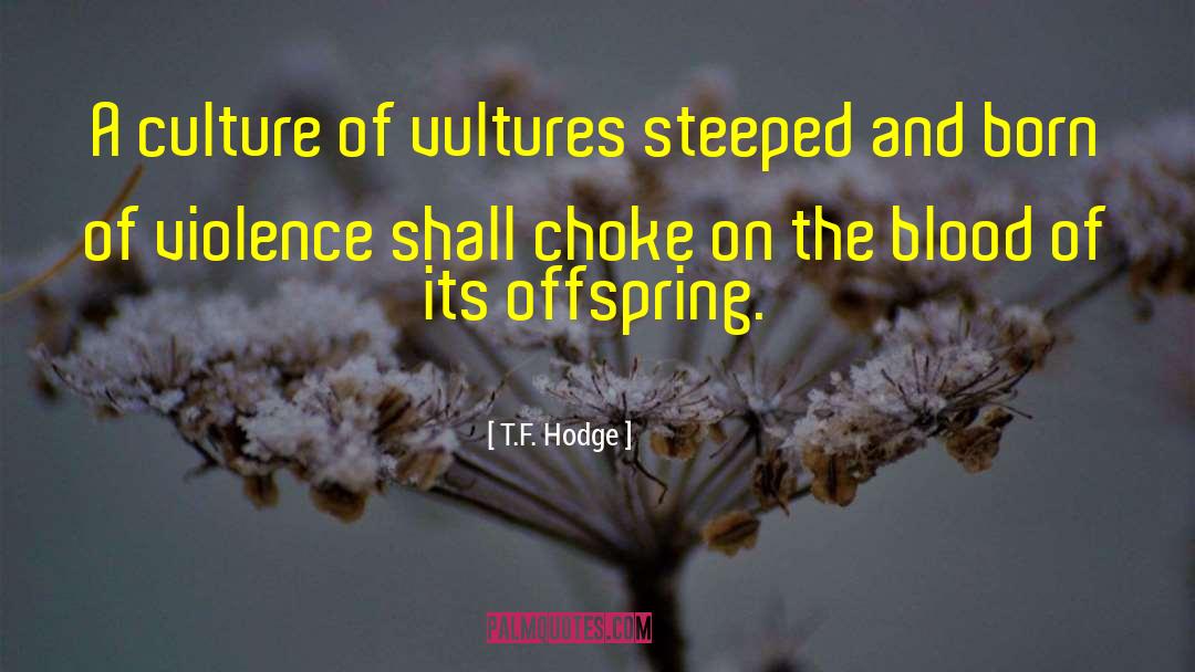 Future Generation quotes by T.F. Hodge