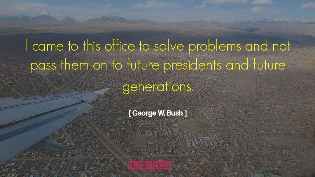 Future Generation quotes by George W. Bush