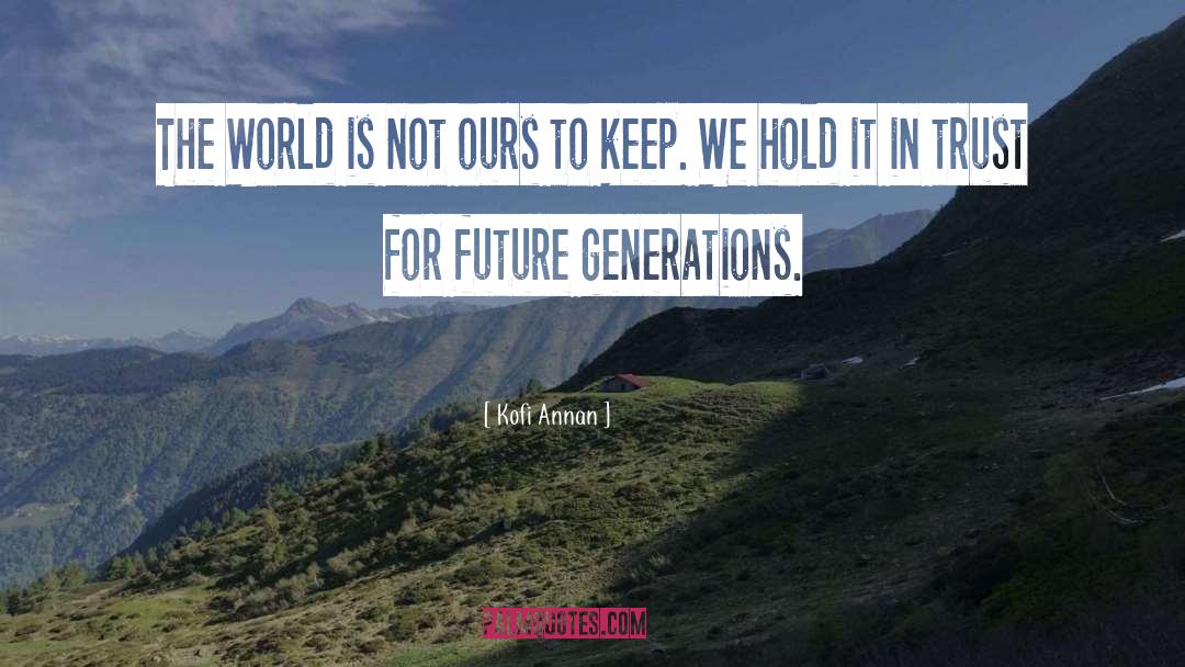 Future Generation quotes by Kofi Annan