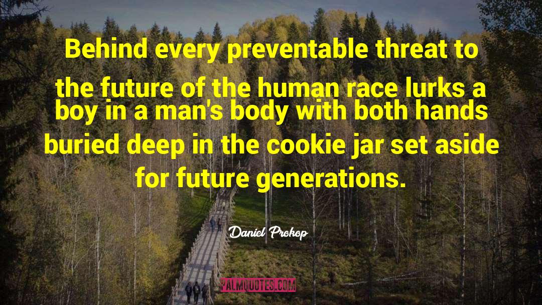 Future Generations quotes by Daniel Prokop