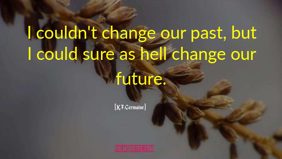 Future Growth quotes by K.F. Germaine