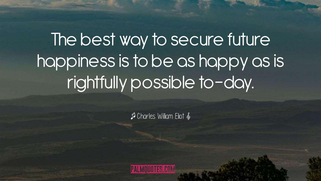 Future Happiness quotes by Charles William Eliot