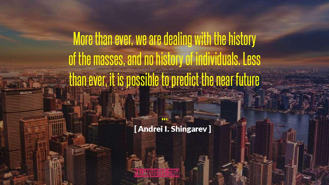 Future History quotes by Andrei I. Shingarev