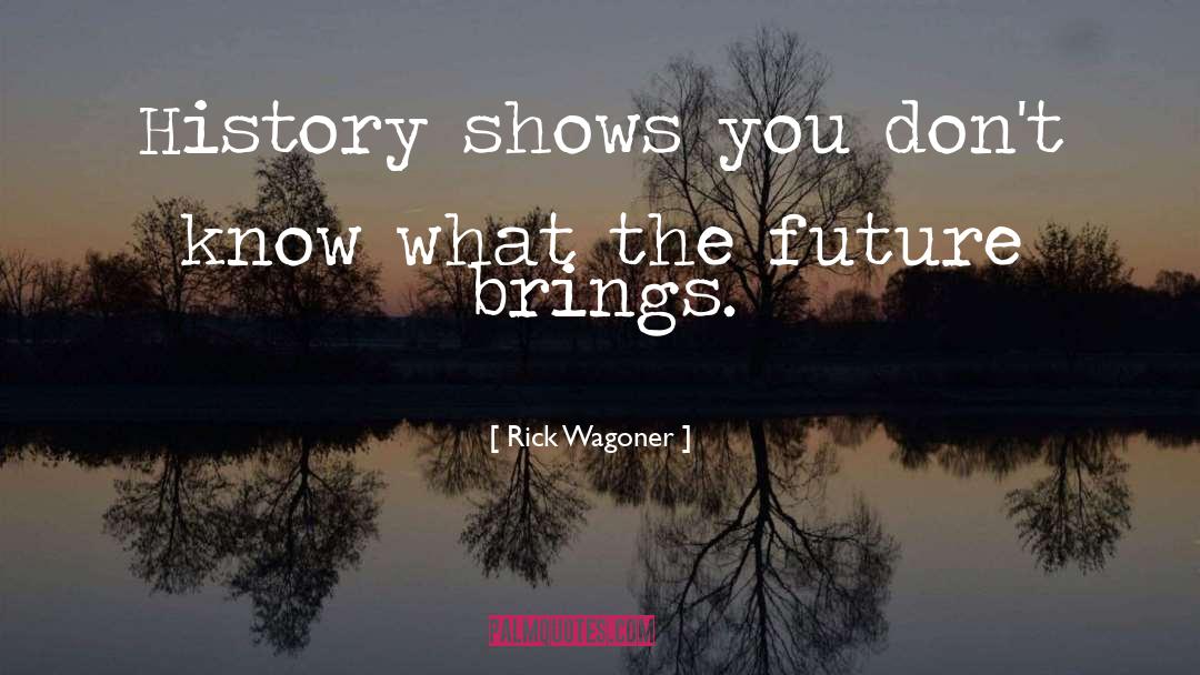 Future History quotes by Rick Wagoner