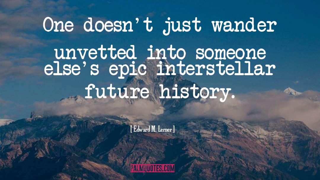 Future History quotes by Edward M. Lerner