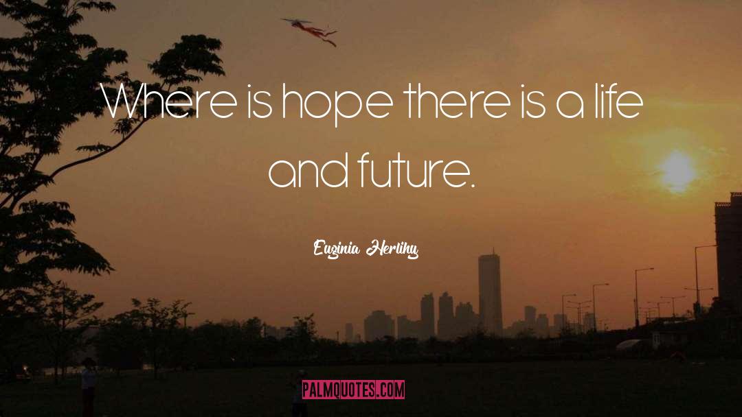Future Hope quotes by Euginia Herlihy