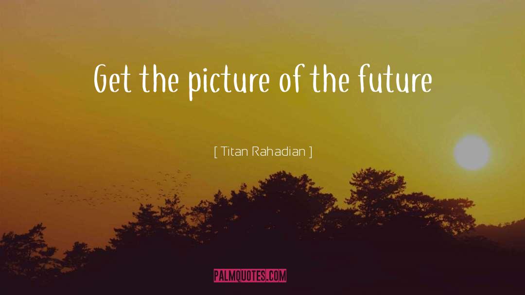 Future Inspirational quotes by Titan Rahadian