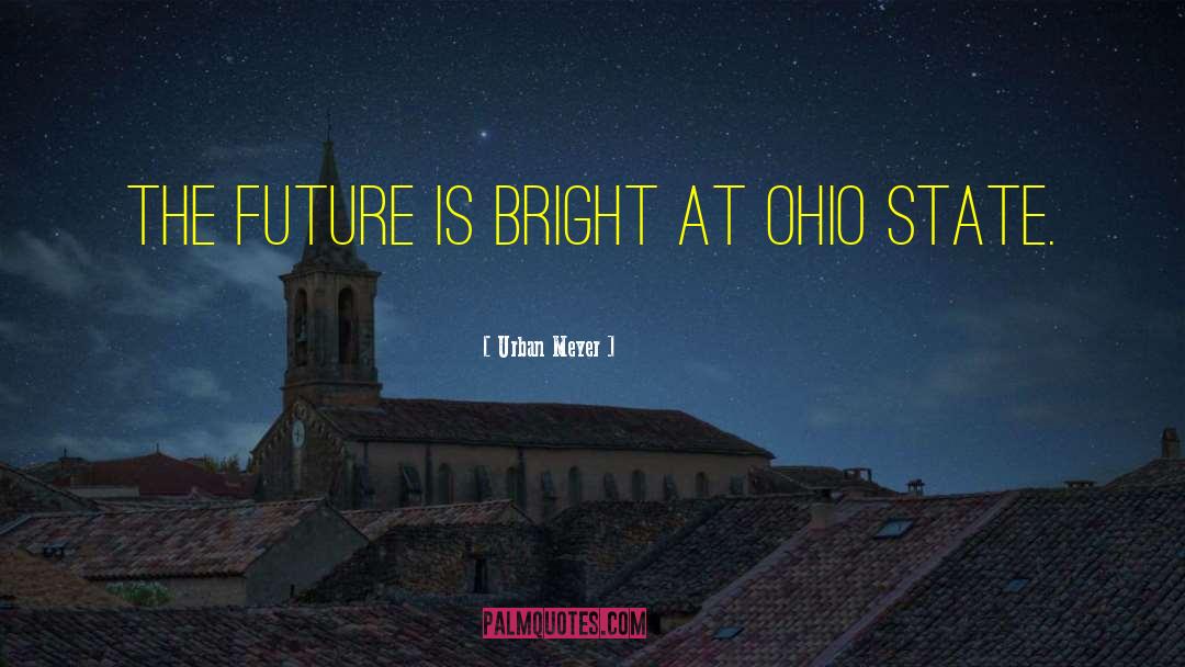 Future Is Bright quotes by Urban Meyer