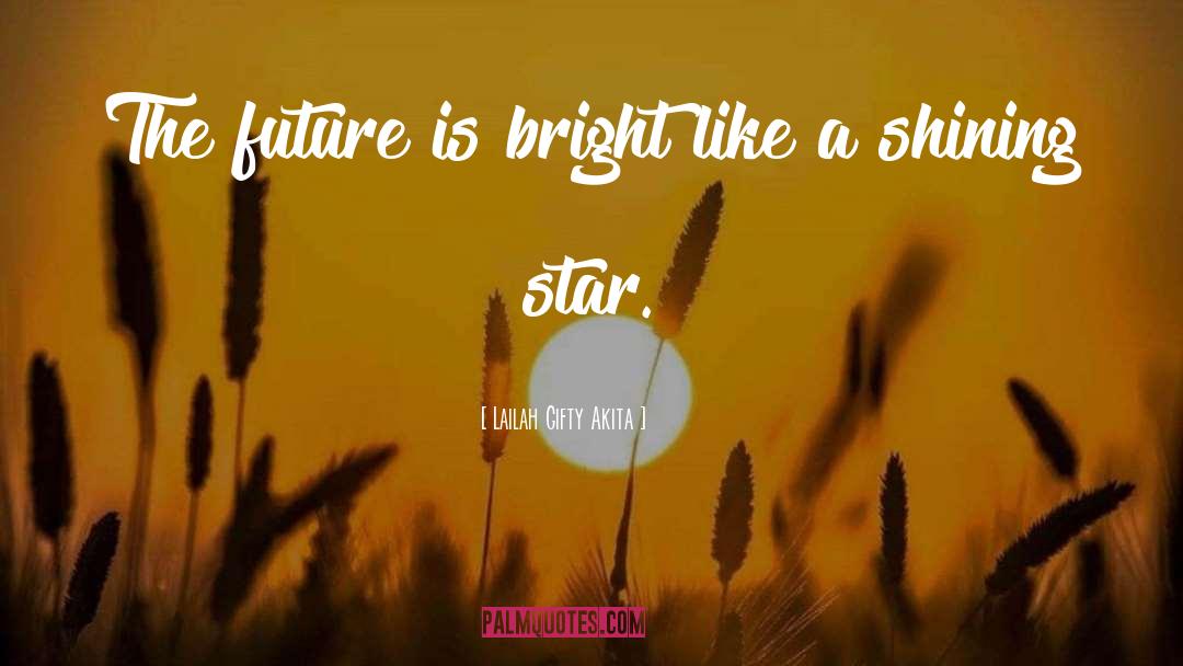 Future Is Bright quotes by Lailah Gifty Akita