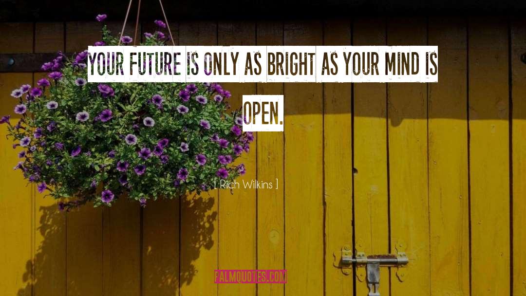 Future Is Bright quotes by Rich Wilkins