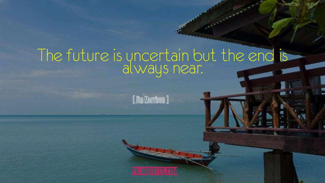 Future Is Uncertain quotes by Jim Morrison