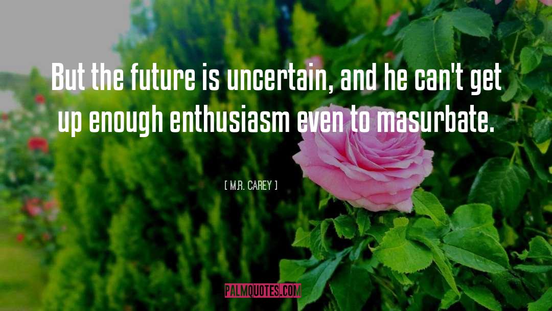 Future Is Uncertain quotes by M.R. Carey