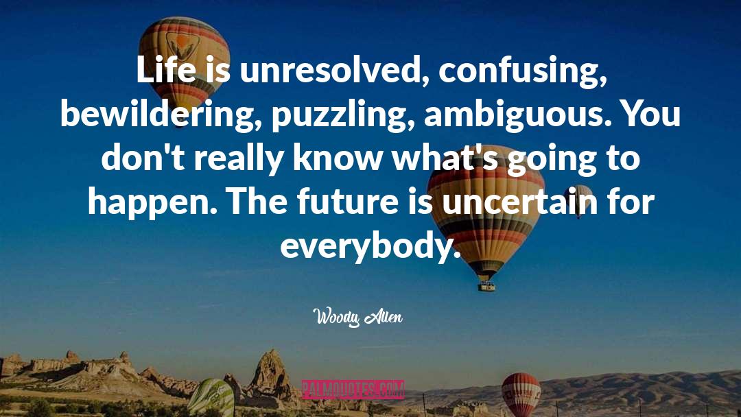 Future Is Uncertain quotes by Woody Allen