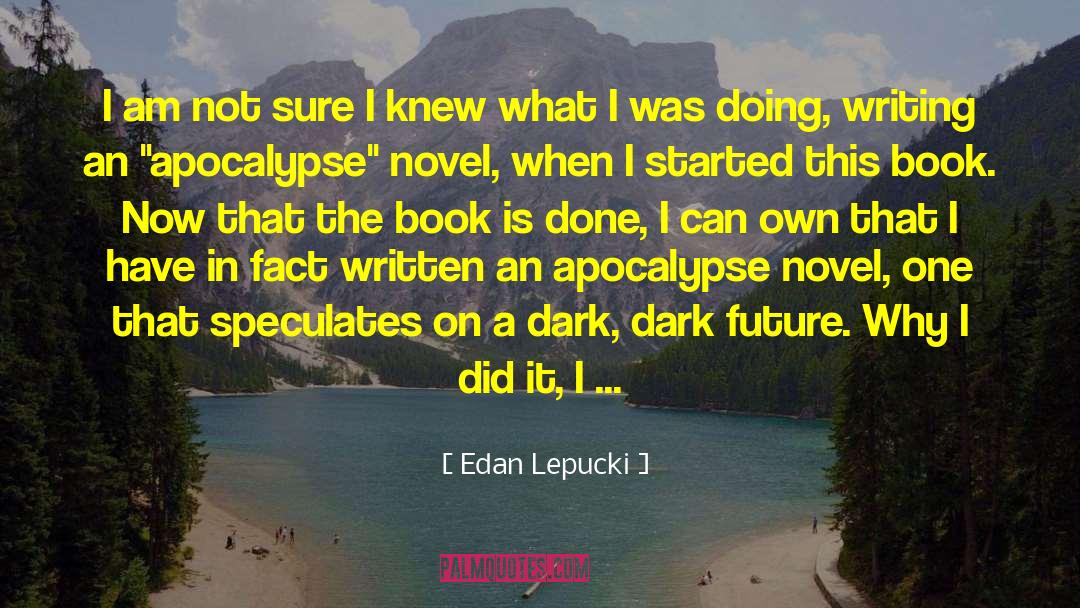Future Is Uncertain quotes by Edan Lepucki