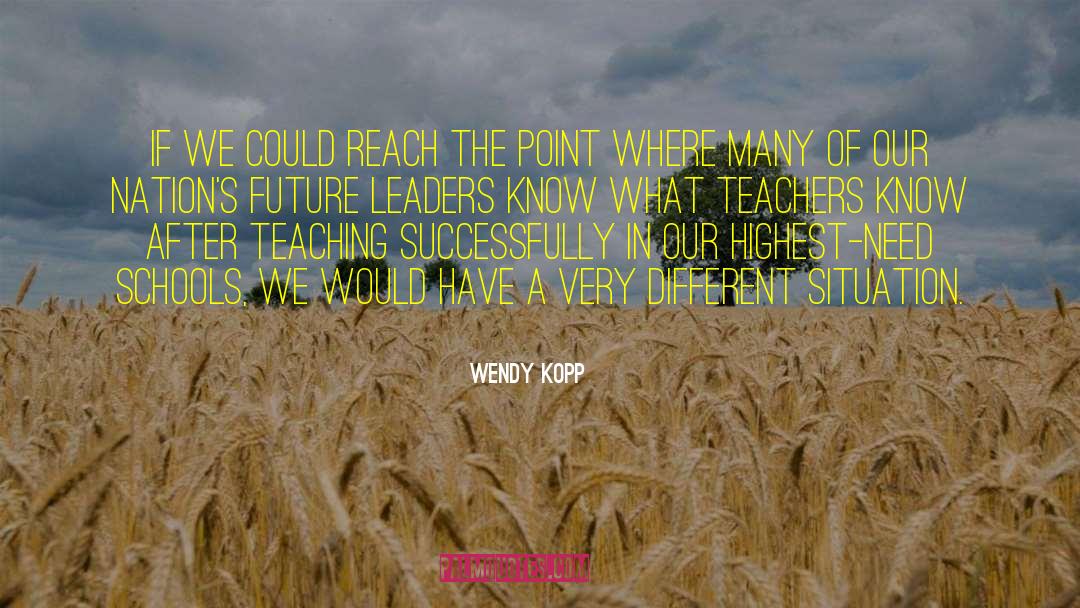 Future Leaders quotes by Wendy Kopp