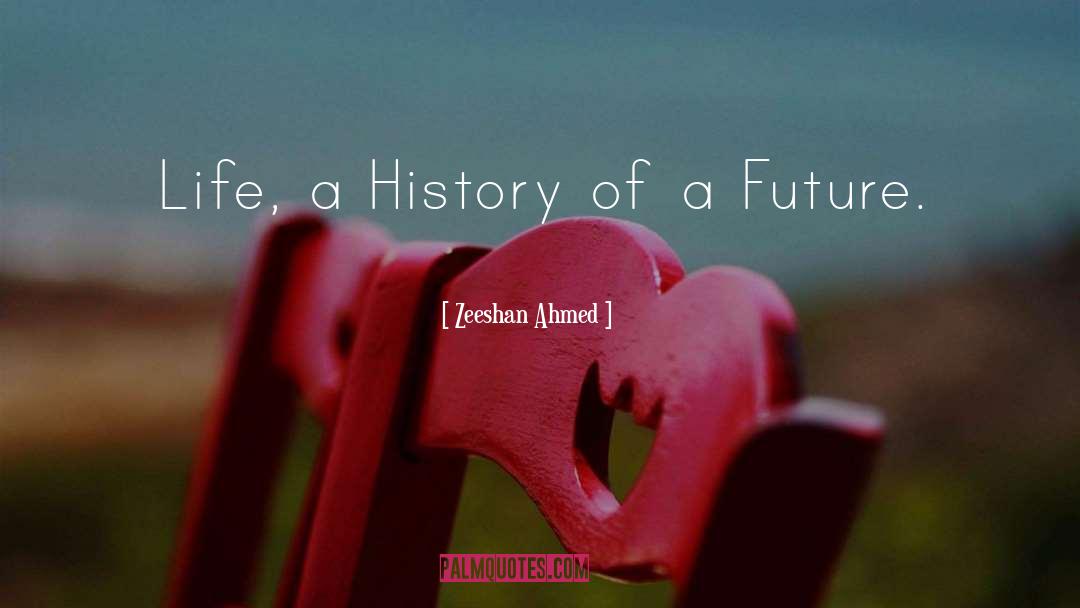 Future Life quotes by Zeeshan Ahmed