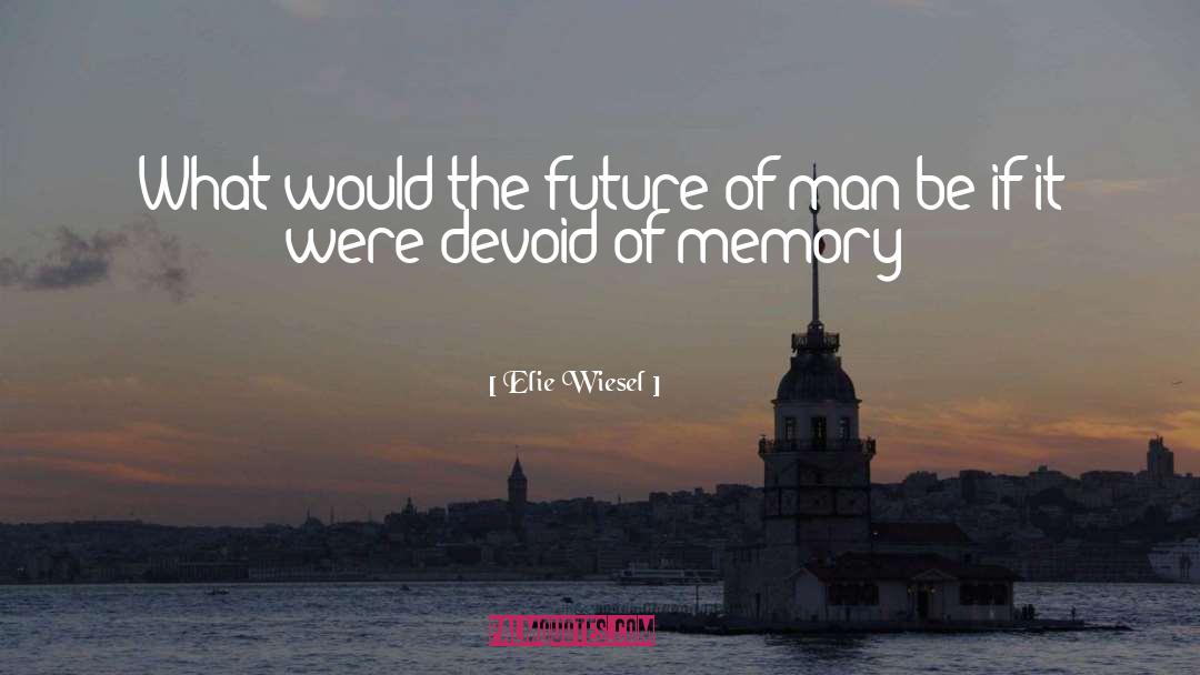 Future Of Man quotes by Elie Wiesel