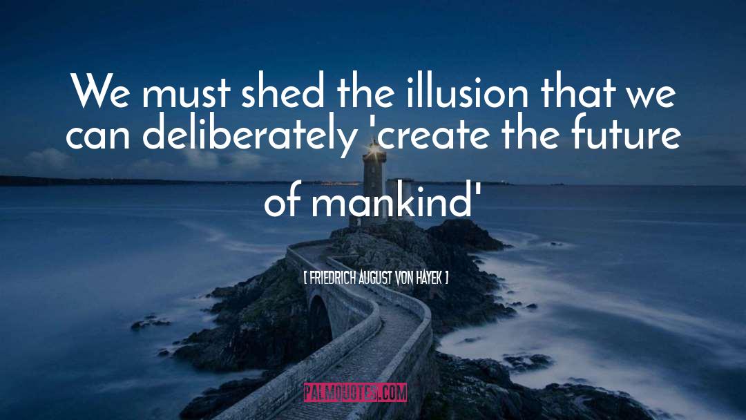 Future Of Mankind quotes by Friedrich August Von Hayek
