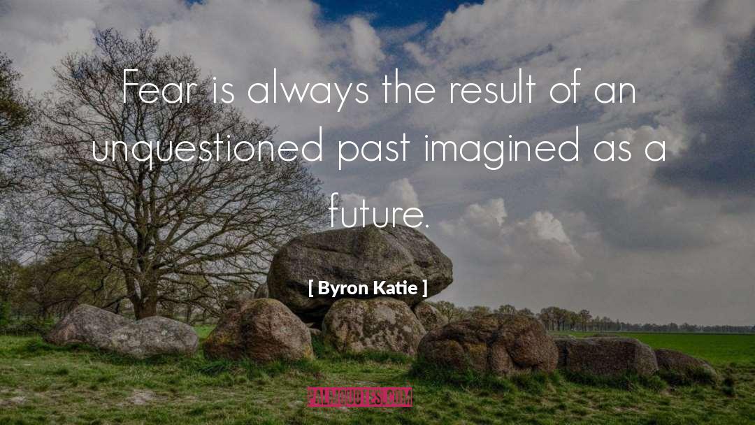 Future Past quotes by Byron Katie