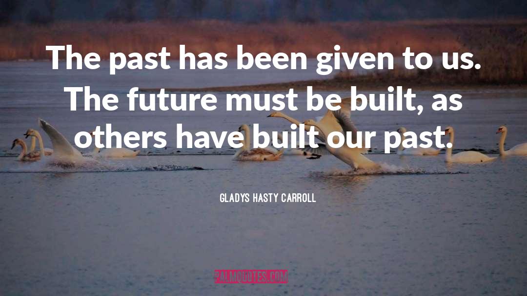 Future Past quotes by Gladys Hasty Carroll