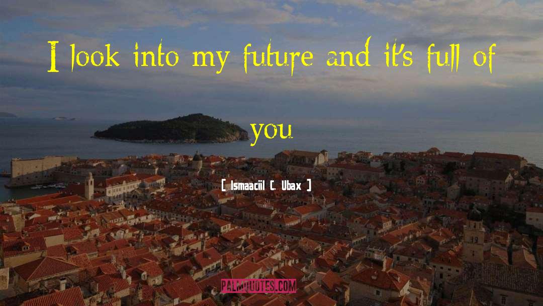 Future Pinterest quotes by Ismaaciil C. Ubax