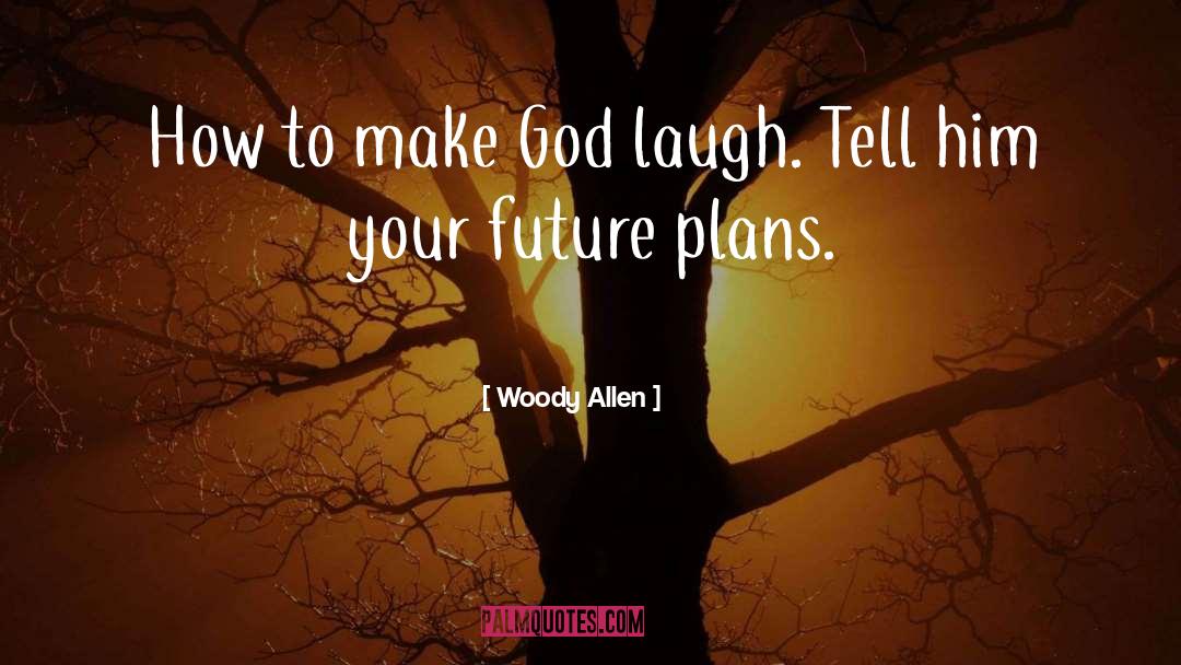 Future Plans quotes by Woody Allen