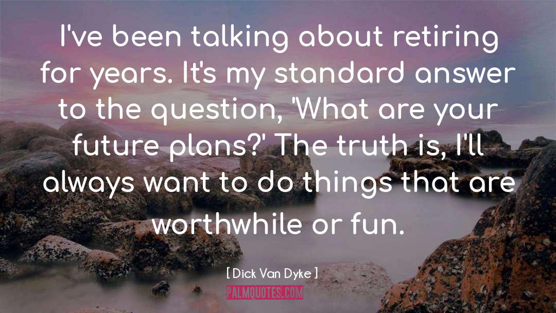 Future Plans quotes by Dick Van Dyke