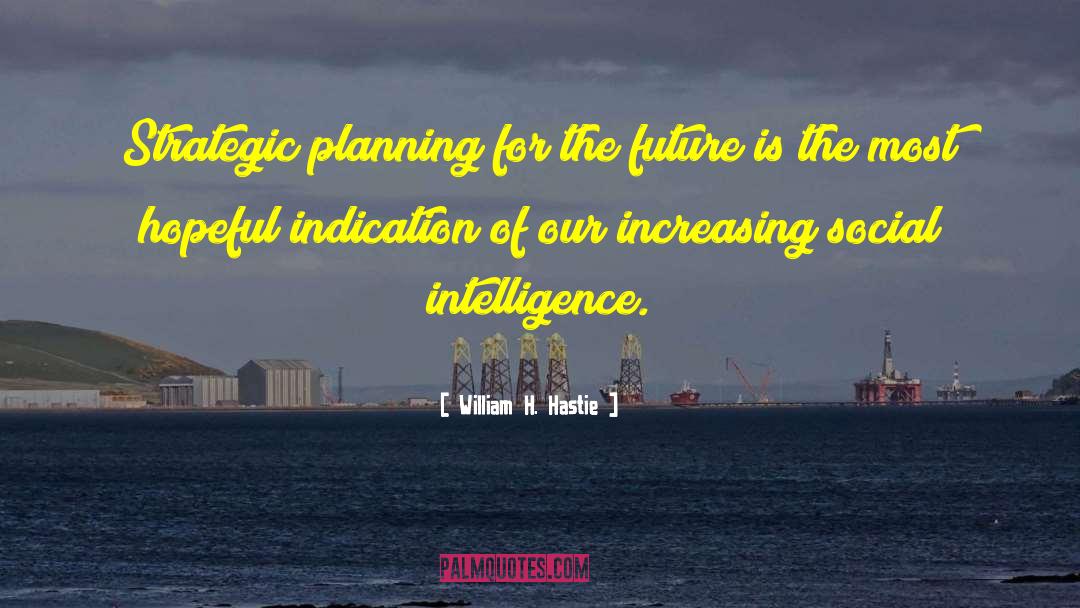 Future Plans quotes by William H. Hastie