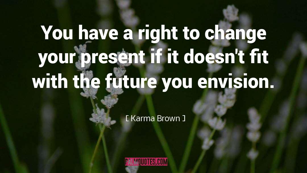 Future Present quotes by Karma Brown