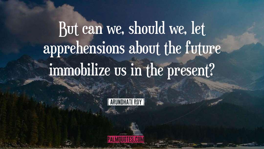 Future Present quotes by Arundhati Roy