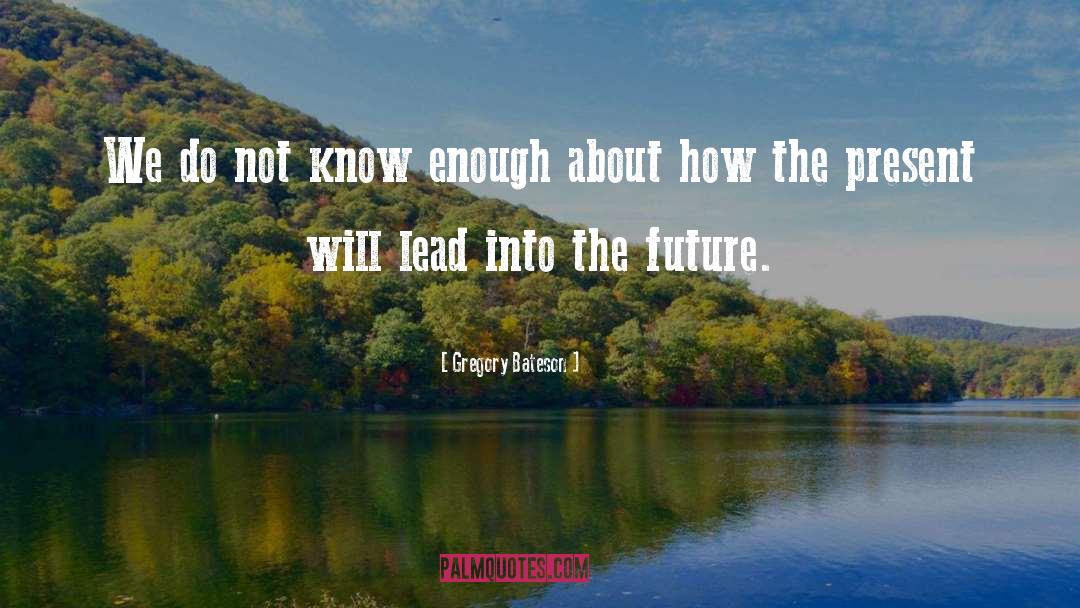 Future Present quotes by Gregory Bateson
