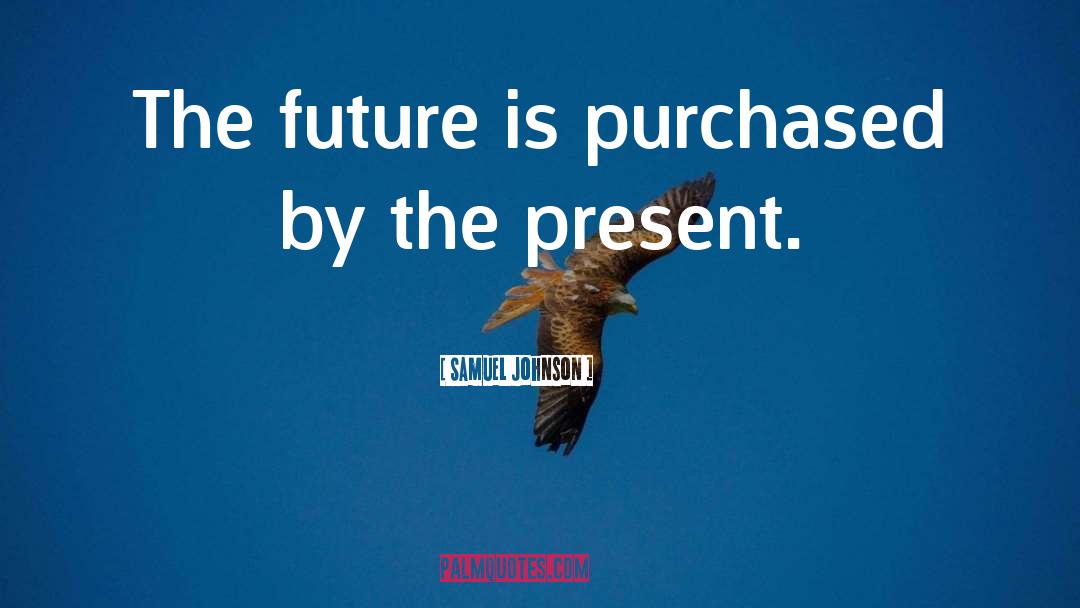 Future Present quotes by Samuel Johnson