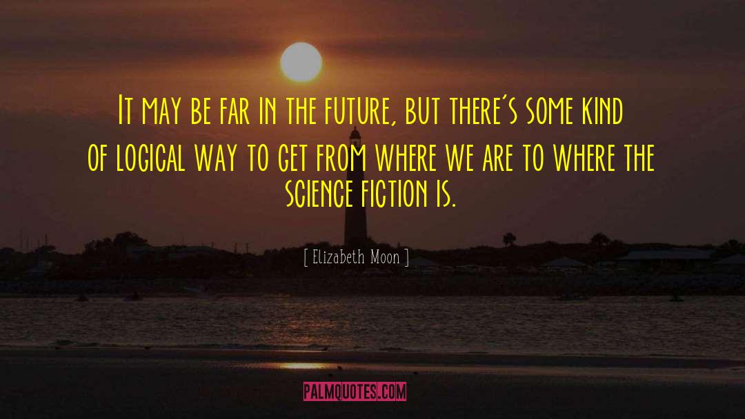 Future Science quotes by Elizabeth Moon