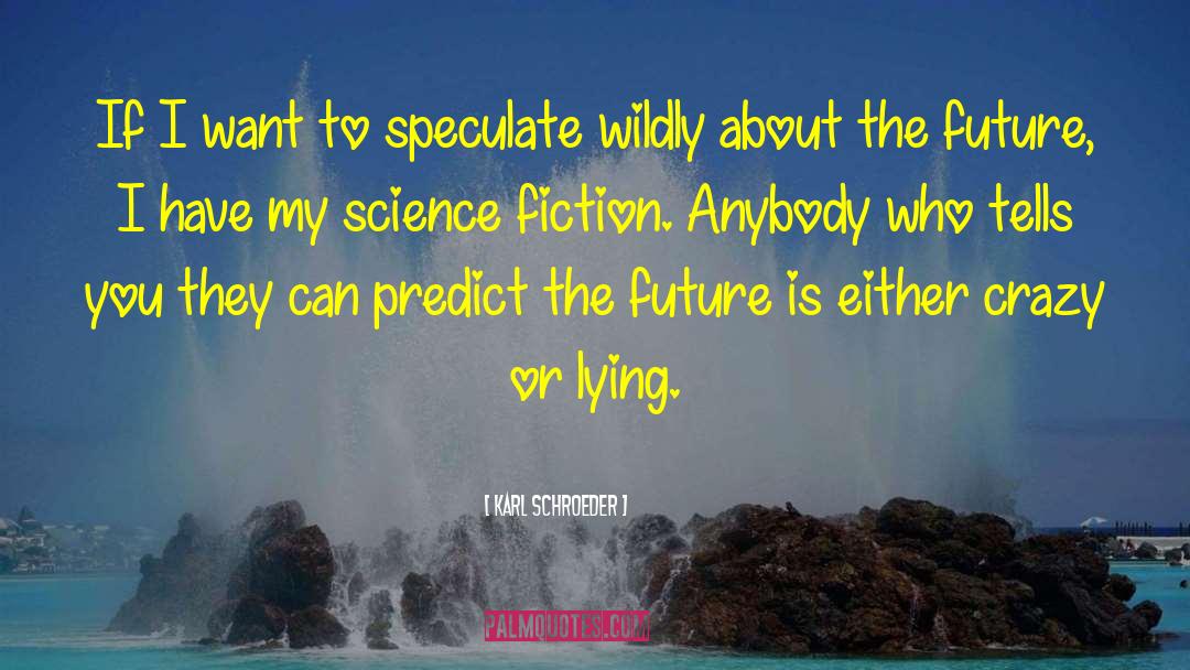 Future Science quotes by Karl Schroeder