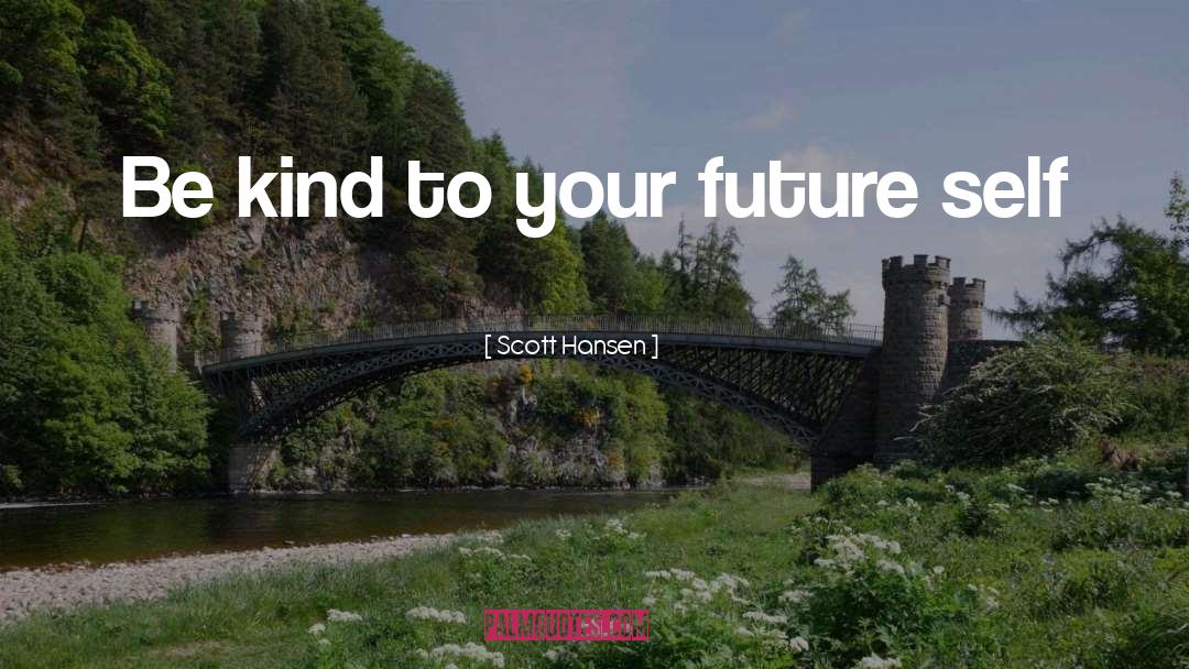Future Self quotes by Scott Hansen