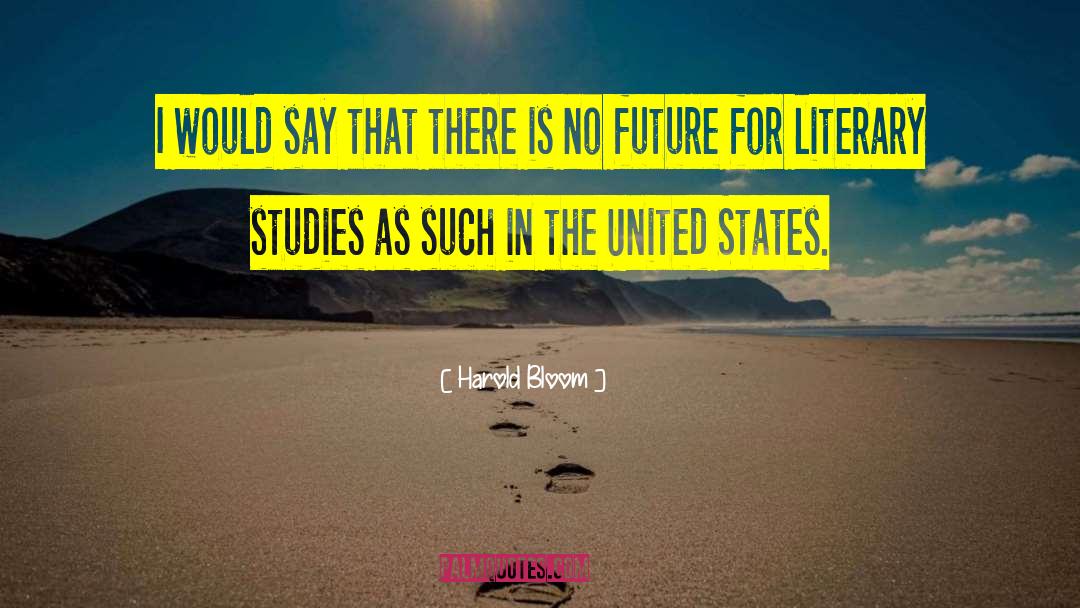 Future Studies quotes by Harold Bloom