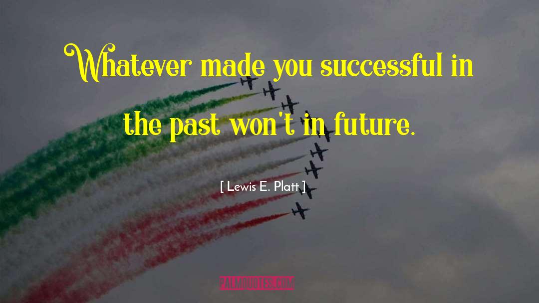 Future Success quotes by Lewis E. Platt