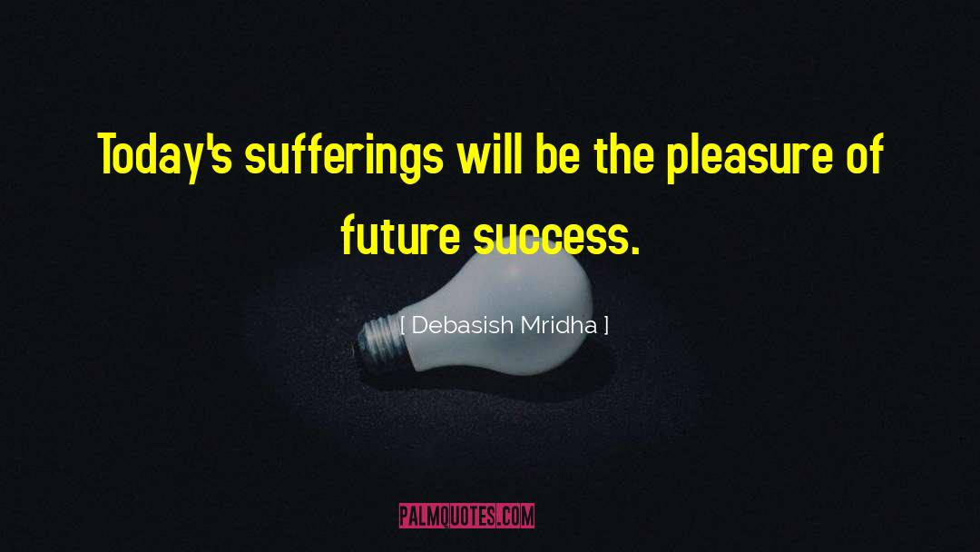 Future Success quotes by Debasish Mridha