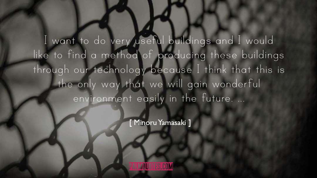 Future Technology quotes by Minoru Yamasaki