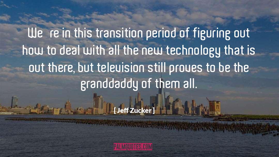 Future Technology quotes by Jeff Zucker