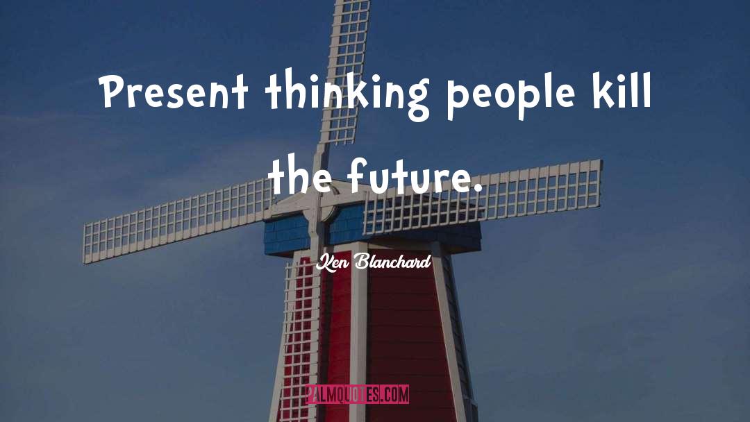 Future Thinking quotes by Ken Blanchard