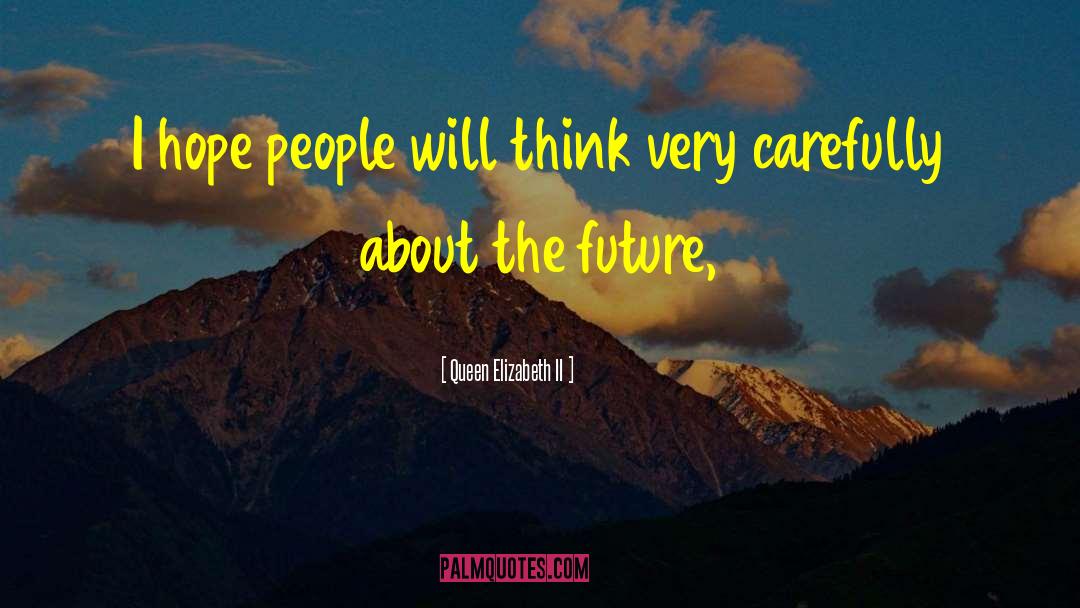 Future Thinking quotes by Queen Elizabeth II