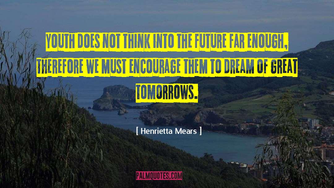 Future Thinking quotes by Henrietta Mears