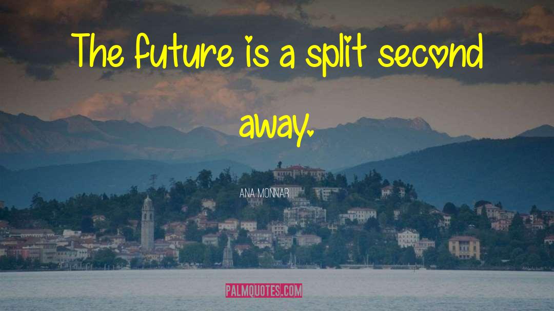 Future Time quotes by Ana Monnar