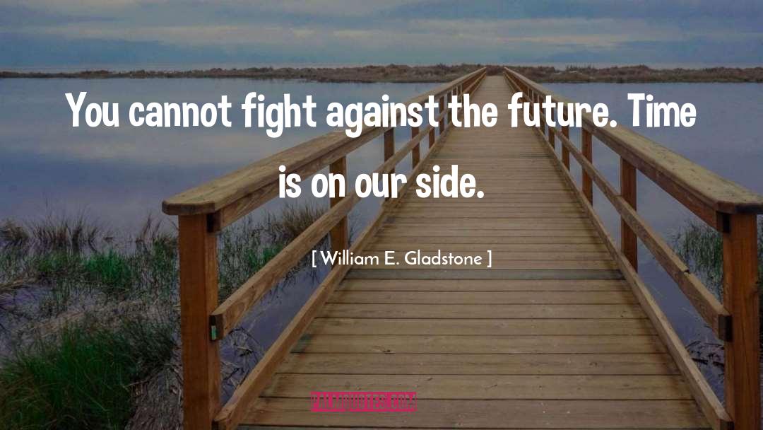 Future Time quotes by William E. Gladstone