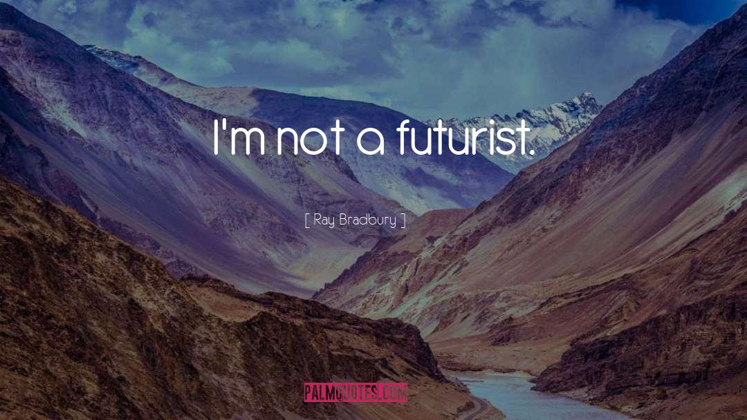 Futurist quotes by Ray Bradbury