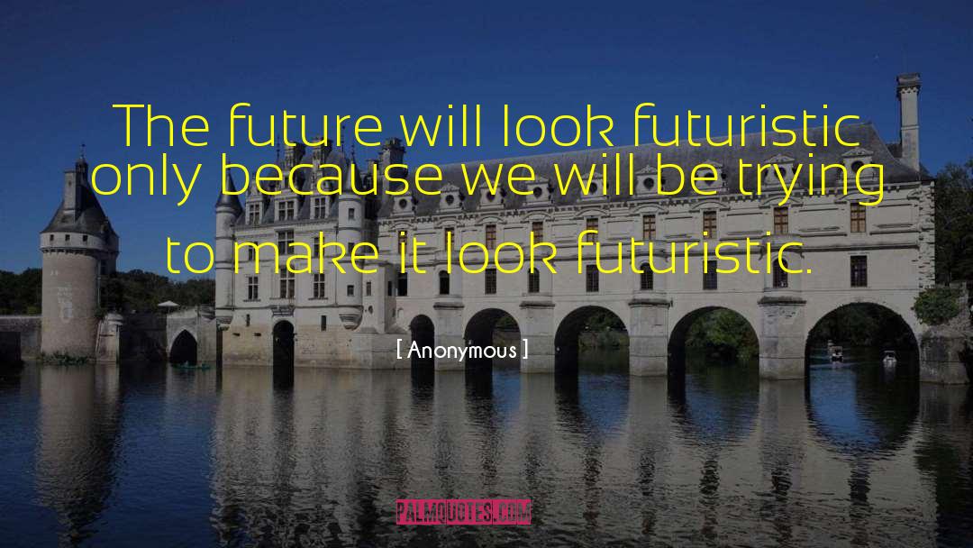 Futuristic Insta quotes by Anonymous