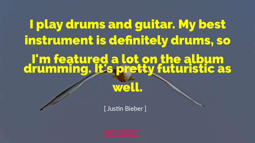 Futuristic quotes by Justin Bieber
