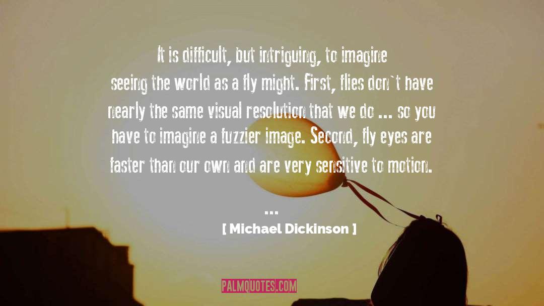 Fuzzier Unscramble quotes by Michael Dickinson